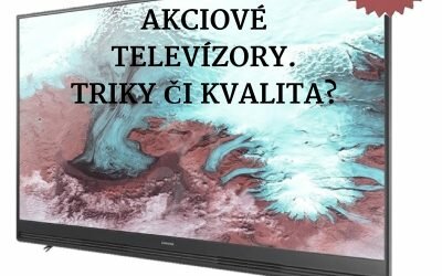 Akciové televízory. Triky či kvalita?
